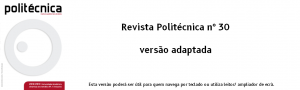 Capa da revista politécnica nº 30 acompanhada do texto Versão adaptada - Esta versão poderá ser útil para quem navega por teclado ou utiliza leitor ou ampliador de ecrã